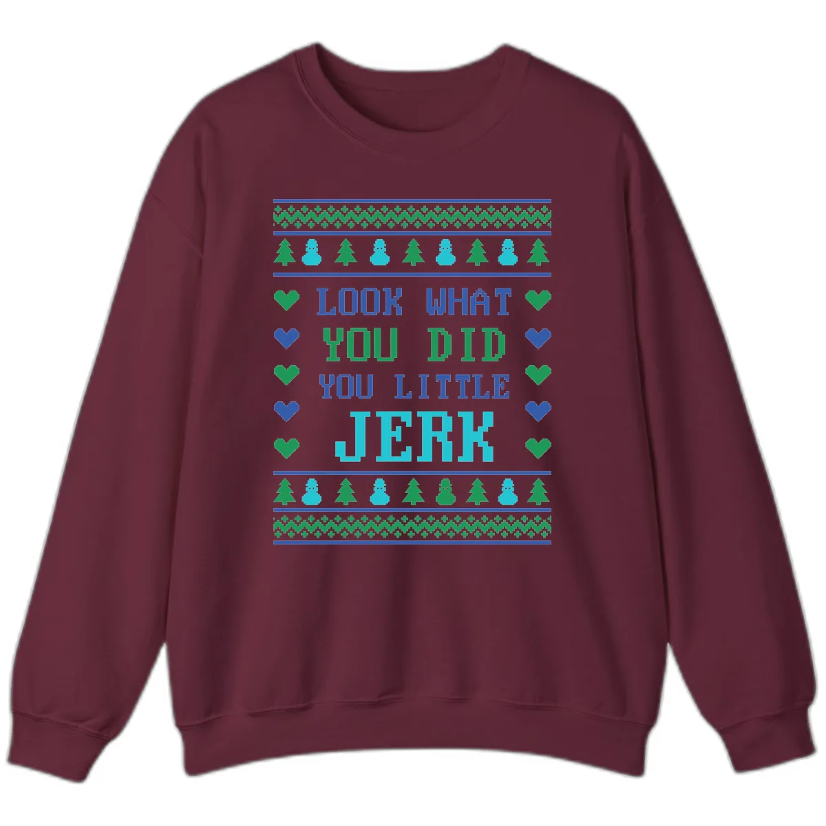 Look What You Did You Little Jerk Sweatshirt in Maroon